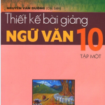 Thiết kế bài giảng môn Ngữ Văn 10 tập 1