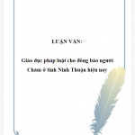 LUẬN VĂN: Giáo dục pháp luật cho đồng bào người Chăm ở tỉnh Ninh Thuận hiện nay